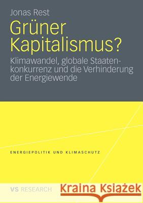 Grüner Kapitalismus?: Klimawandel, Globale Staatenkonkurrenz Und Die Verhinderung Der Energiewende Rest, Jonas 9783531182353 VS Verlag