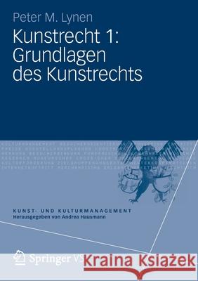Kunstrecht 1: Grundlagen Des Kunstrechts Peter M. Lynen 9783531182766 Vs Verlag F R Sozialwissenschaften