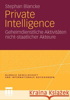 Private Intelligence: Geheimdienstliche Aktivitäten Nicht-Staatlicher Akteure Blancke, Stephan 9783531182889 VS Verlag