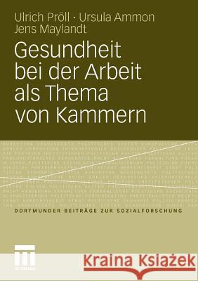 Gesundheit Bei Der Arbeit ALS Thema Von Kammern: Kleinbetriebliches Gesundheitsmanagement Auf Der Agenda Beruflicher Und Wirtschaftlicher Selbstverwal Pröll, Ulrich 9783531182995 VS Verlag