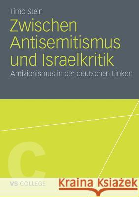 Zwischen Antisemitismus Und Israelkritik: Antizionismus in Der Deutschen Linken Stein, Timo 9783531183138 VS Verlag