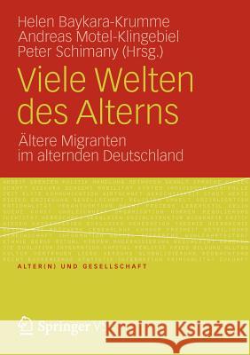 Viele Welten Des Alterns: Ältere Migranten Im Alternden Deutschland Baykara-Krumme, Helen 9783531183183 Vs Verlag F R Sozialwissenschaften