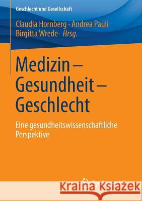 Medizin - Gesundheit - Geschlecht: Eine Gesundheitswissenschaftliche Perspektive Hornberg, Claudia 9783531183213 Springer vs