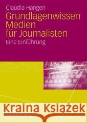 Grundlagenwissen Medien Für Journalisten: Eine Einführung Hangen, Claudia 9783531183275 Vs Verlag F R Sozialwissenschaften