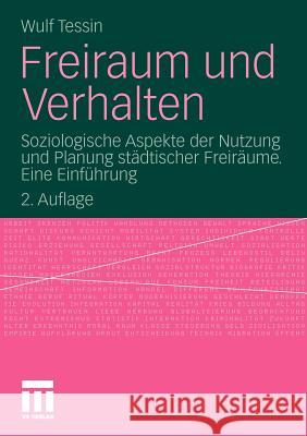 Freiraum Und Verhalten: Soziologische Aspekte Der Nutzung Und Planung Städtischer Freiräume. Eine Einführung Tessin, Wulf 9783531183282 Vs Verlag F R Sozialwissenschaften