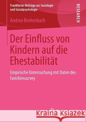 Der Einfluss Von Kindern Auf Die Ehestabilität: Empirische Untersuchung Mit Daten Des Familiensurvey Breitenbach, Andrea 9783531183350 Springer vs