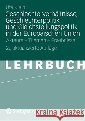 Geschlechterverhältnisse, Geschlechterpolitik Und Gleichstellungspolitik in Der Europäischen Union: Akteure - Themen - Ergebnisse Klein, Uta 9783531183398 Vs Verlag F R Sozialwissenschaften