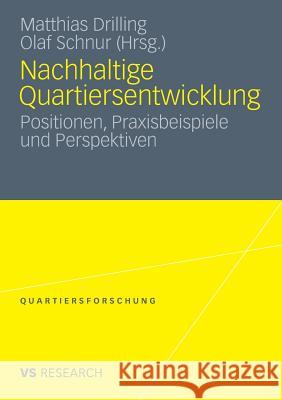 Nachhaltige Quartiersentwicklung: Positionen, Praxisbeispiele Und Perspektiven Drilling, Matthias 9783531183565