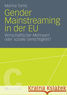 Gender Mainstreaming in Der Eu: Wirtschaftlicher Mehrwert Oder Soziale Gerechtigkeit? Tomic, Marina 9783531183589 VS Verlag