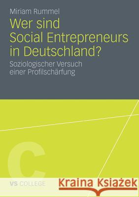 Wer Sind Social Entrepreneurs in Deutschland?: Soziologischer Versuch Einer Profilschärfung Rummel, Miriam 9783531183664 VS Verlag