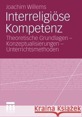 Interreligiöse Kompetenz: Theoretische Grundlagen - Konzeptualisierungen - Unterrichtsmethoden Willems, Joachim 9783531183893