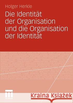 Die Identität Der Organisation Und Die Organisation Der Identität Herkle, Holger 9783531183916 VS Verlag