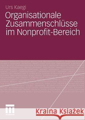 Organisationale Zusammenschlüsse Im Nonprofit-Bereich Kaegi, Urs 9783531183985