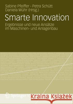 Smarte Innovation: Ergebnisse Und Neue Ansätze Im Maschinen- Und Anlagenbau Pfeiffer, Sabine 9783531184371