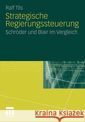 Strategische Regierungssteuerung: Schröder Und Blair Im Vergleich Tils, Ralf 9783531184456 VS Verlag