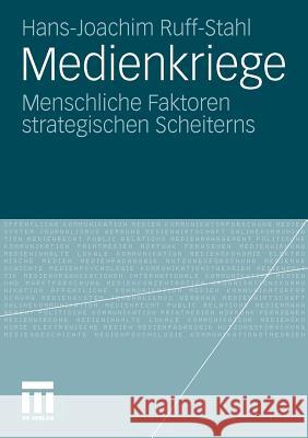 Medienkriege: Menschliche Faktoren Strategischen Scheiterns Ruff-Stahl, Hans-Joachim 9783531184654