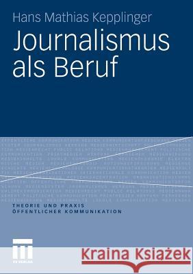 Journalismus ALS Beruf Kepplinger, Hans Mathias 9783531184708 VS Verlag