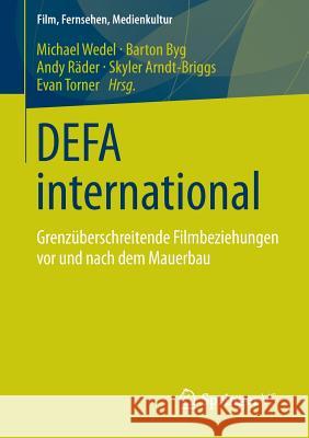 Defa International: Grenzüberschreitende Filmbeziehungen VOR Und Nach Dem Mauerbau Wedel, Michael 9783531184937