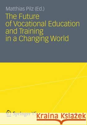 The Future of Vocational Education and Training in a Changing World Matthias Pilz 9783531185279 Vs Verlag F R Sozialwissenschaften