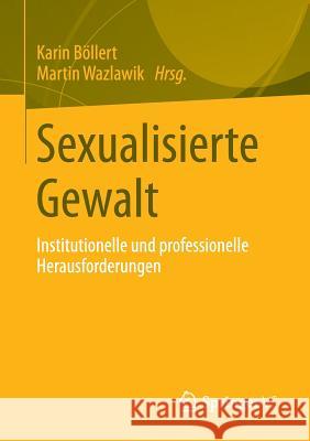 Sexualisierte Gewalt: Institutionelle Und Professionelle Herausforderungen Böllert, Karin 9783531185293 Springer vs