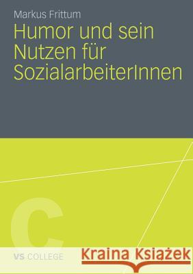 Humor Und Sein Nutzen Für Sozialarbeiterinnen Frittum, Markus 9783531185651 VS Verlag