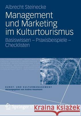 Management Und Marketing Im Kulturtourismus: Basiswissen - Praxisbeispiele - Checklisten Steinecke, Albrecht 9783531185866 Springer vs