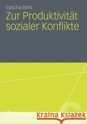 Zur Produktivität Sozialer Konflikte Bark, Sascha 9783531186146 Springer, Berlin