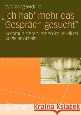 'Ich Hab' Mehr Das Gespräch Gesucht': Kommunizieren Lernen Im Studium Sozialer Arbeit Widulle, Wolfgang 9783531186245 Springer, Berlin