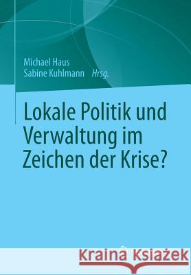 Lokale Politik Und Verwaltung Im Zeichen Der Krise? Michael Haus Sabine Kuhlmann 9783531186405