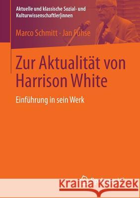 Zur Aktualität Von Harrison White: Einführung in Sein Werk Schmitt, Marco 9783531186726