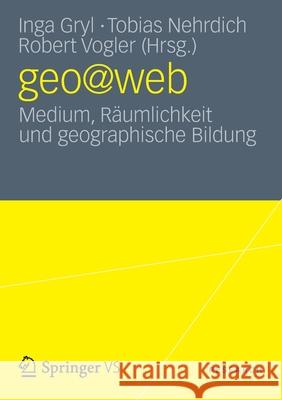 Geo@web: Medium, Räumlichkeit Und Geographische Bildung Gryl, Inga 9783531186986 Springer vs