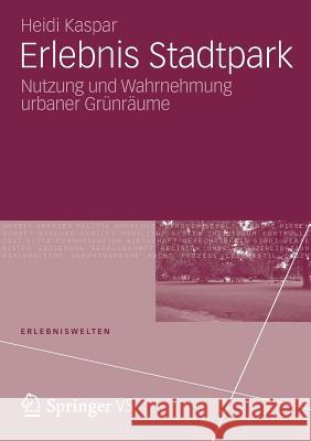 Erlebnis Stadtpark: Nutzung Und Wahrnehmung Urbaner Grünräume Kaspar, Heidi 9783531187150 Vs Verlag F R Sozialwissenschaften