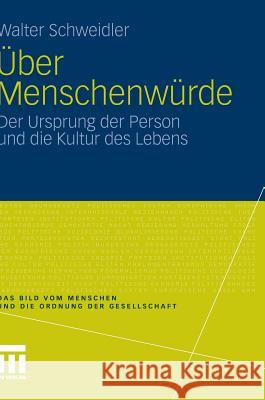 Über Menschenwürde: Der Ursprung Der Person Und Die Kultur Des Lebens Schweidler, Walter 9783531187259 VS Verlag