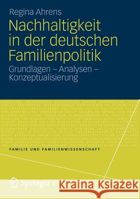 Nachhaltigkeit in Der Deutschen Familienpolitik: Grundlagen - Analysen - Konzeptualisierung Ahrens, Regina 9783531187471 VS Verlag