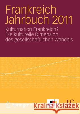 Frankreich Jahrbuch 2011: Kulturnation Frankreich? Die Kulturelle Dimension Des Gesellschaftlichen Wandels Dfi - Deutsch-Französisches Institut Inf 9783531192154