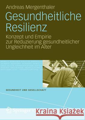 Gesundheitliche Resilienz: Konzept Und Empirie Zur Reduzierung Gesundheitlicher Ungleichheit Im Alter Mergenthaler, Andreas 9783531192307 Springer, Berlin