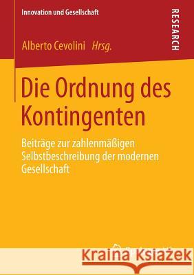 Die Ordnung Des Kontingenten: Beiträge Zur Zahlenmäßigen Selbstbeschreibung Der Modernen Gesellschaft Cevolini, Alberto 9783531192345 Springer