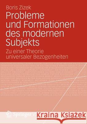 Probleme Und Formationen Des Modernen Subjekts: Zu Einer Theorie Universaler Bezogenheiten Zizek, Boris 9783531192789 VS Verlag