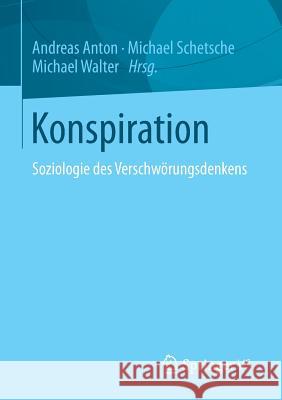 Konspiration: Soziologie Des Verschwörungsdenkens Anton, Andreas 9783531193236 Springer vs