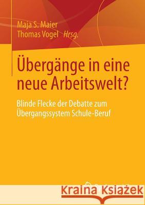 Übergänge in Eine Neue Arbeitswelt?: Blinde Flecke Der Debatte Zum Übergangssystem Schule-Beruf Maier, Maja S. 9783531193441 Springer vs