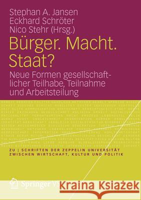 Bürger. Macht. Staat?: Neue Formen Gesellschaftlicher Teilhabe, Teilnahme Und Arbeitsteilung Jansen, Stephan A. 9783531193465