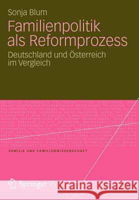 Familienpolitik ALS Reformprozess: Deutschland Und Österreich Im Vergleich Blum, Sonja 9783531193687 Springer VS