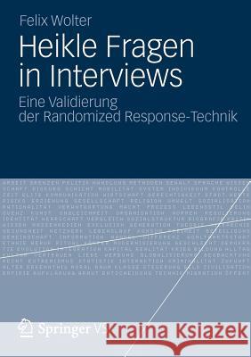 Heikle Fragen in Interviews: Eine Validierung Der Randomized Response-Technik Wolter, Felix 9783531193700 Vs Verlag F R Sozialwissenschaften