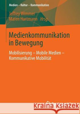 Medienkommunikation in Bewegung: Mobilisierung - Mobile Medien - Kommunikative Mobilität Wimmer, Jeffrey 9783531193748 Springer vs