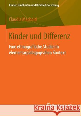 Kinder Und Differenz: Eine Ethnografische Studie Im Elementarpädagogischen Kontext Machold, Claudia 9783531193786 Springer vs