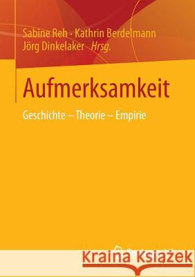 Aufmerksamkeit: Geschichte - Theorie - Empirie Reh, Sabine 9783531193809 Springer vs