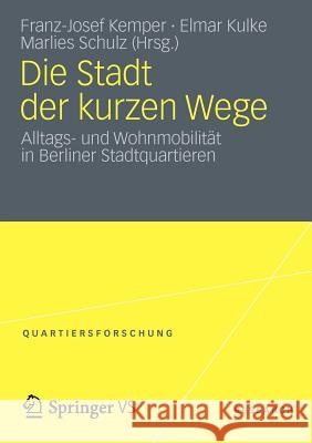 Die Stadt Der Kurzen Wege: Alltags- Und Wohnmobilität in Berliner Stadtquartieren Kemper, Franz-Josef 9783531193823