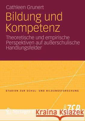 Bildung Und Kompetenz: Theoretische Und Empirische Perspektiven Auf Außerschulische Handlungsfelder Grunert, Cathleen 9783531193946