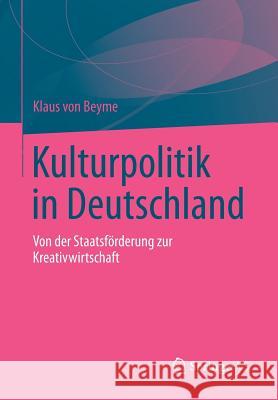Kulturpolitik in Deutschland: Von Der Staatsförderung Zur Kreativwirtschaft Von Beyme, Klaus 9783531194028