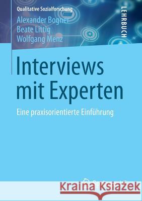 Interviews Mit Experten: Eine Praxisorientierte Einführung Bogner, Alexander 9783531194158 Springer